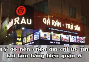Lý do nên lựa chọn địa chỉ làm bảng hiệu quận 6 uy tín